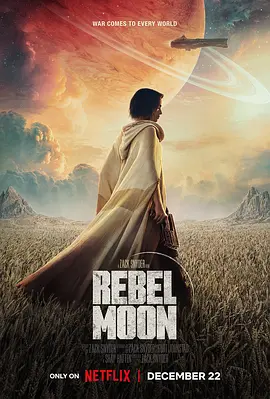 月球叛军：火之女 Rebel Moon: A Child of Fire (2023) / 卫星叛军：火之女 / 反叛行星 / 月球叛军/Rebel Moon—第1部：火之女 / 月球叛军1 / 反叛之月 / Rebel Moon 2160p.HDR.NF.WEB-DL.DDP5-4K视界